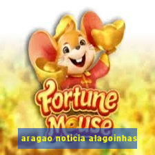 aragao noticia alagoinhas